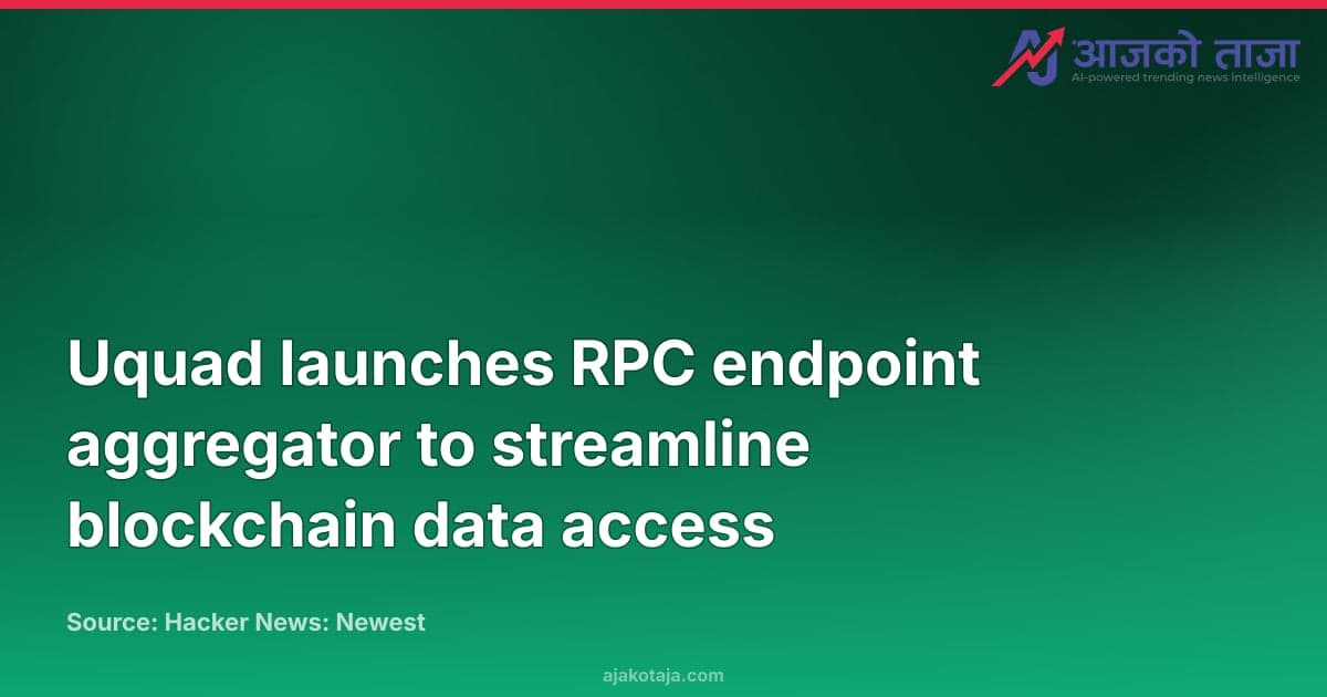 Uquad launches RPC endpoint aggregator to streamline blockchain data access