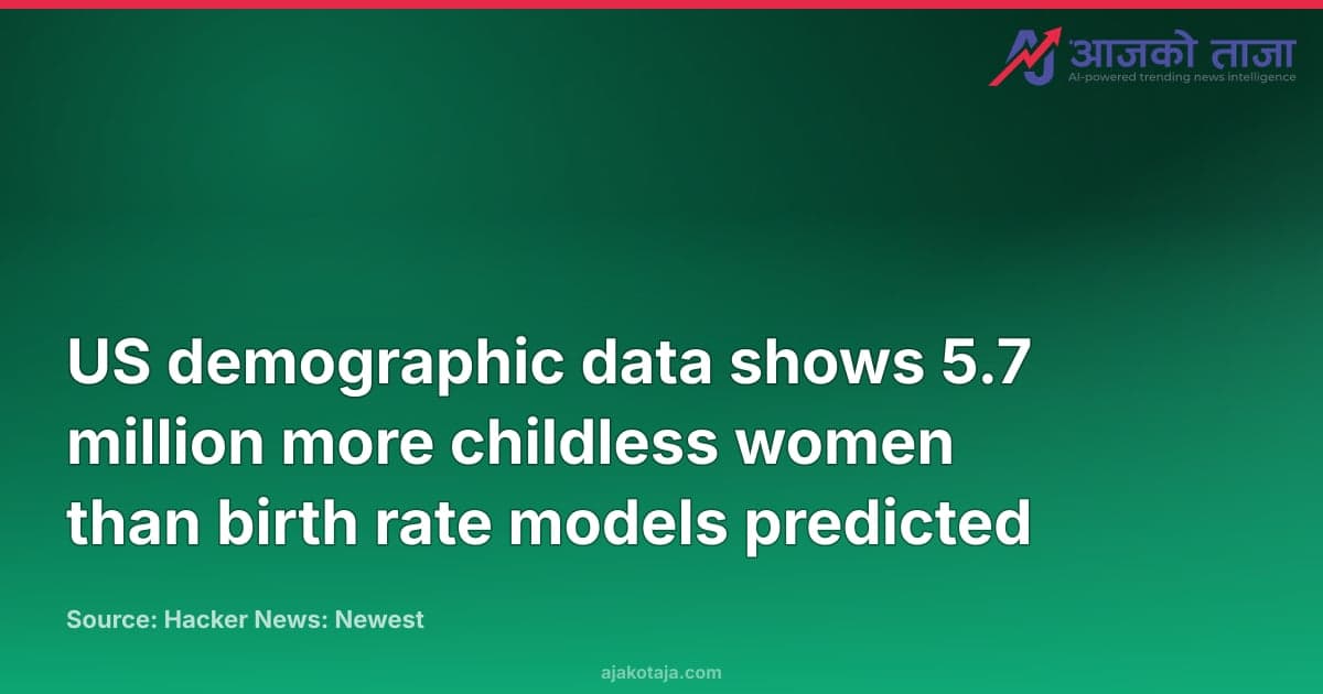 US demographic data shows 5.7 million more childless women than birth rate models predicted
