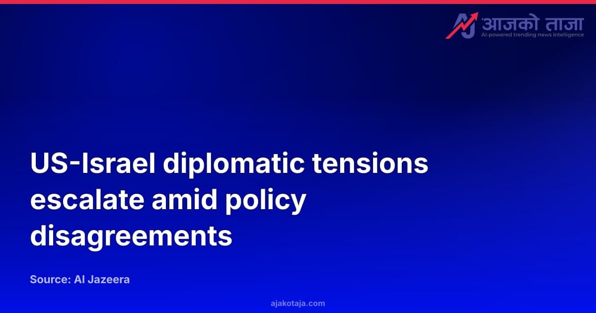 US-Israel diplomatic tensions escalate amid policy disagreements