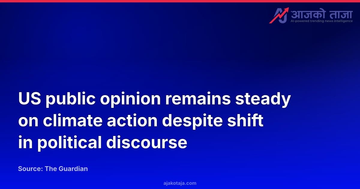 US public opinion remains steady on climate action despite shift in political discourse