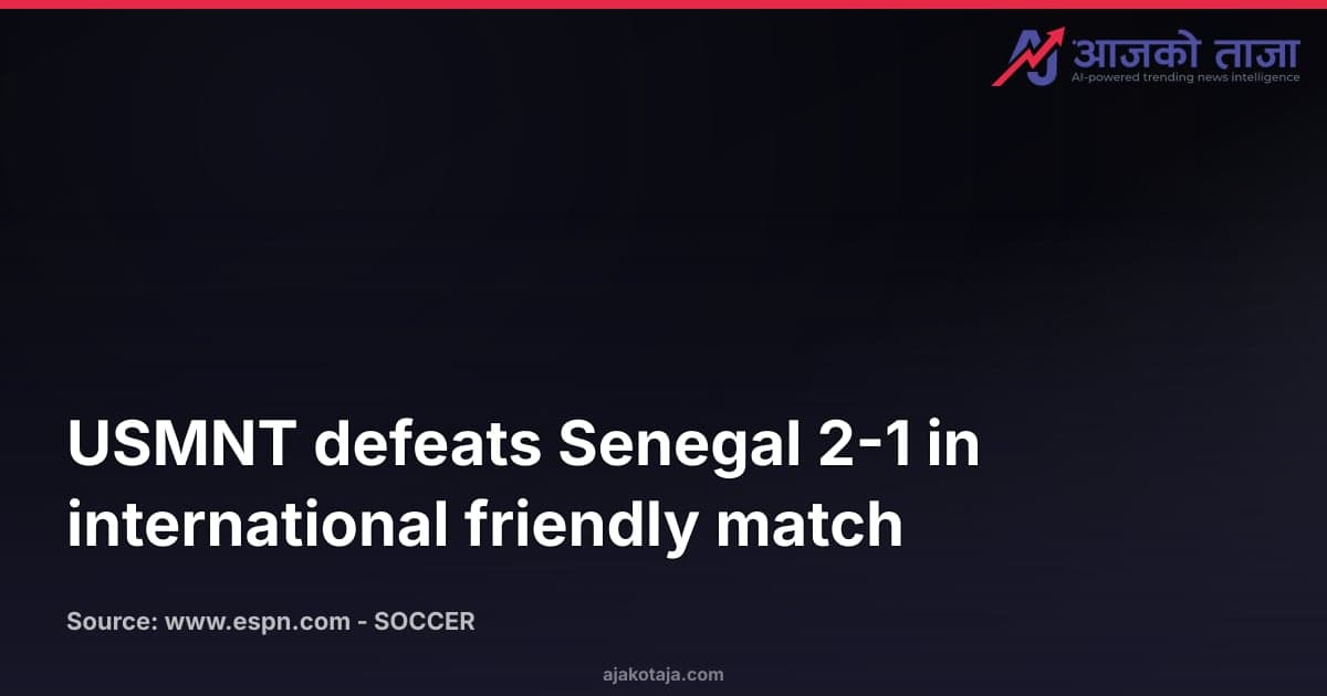 USMNT defeats Senegal 2-1 in international friendly match