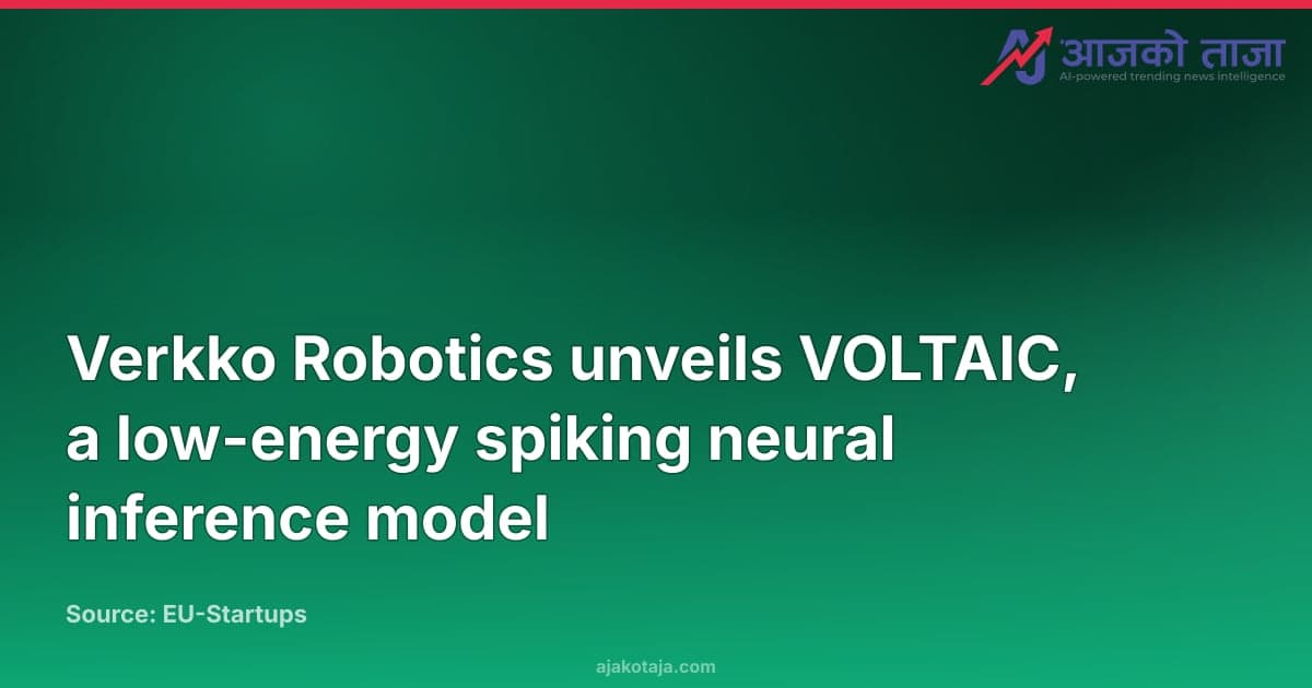 Verkko Robotics unveils VOLTAIC, a low-energy spiking neural inference model