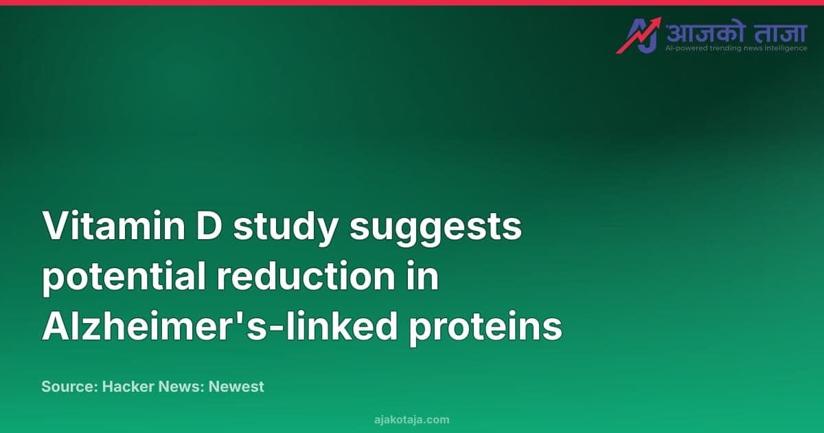 Vitamin D study suggests potential reduction in Alzheimer's-linked proteins