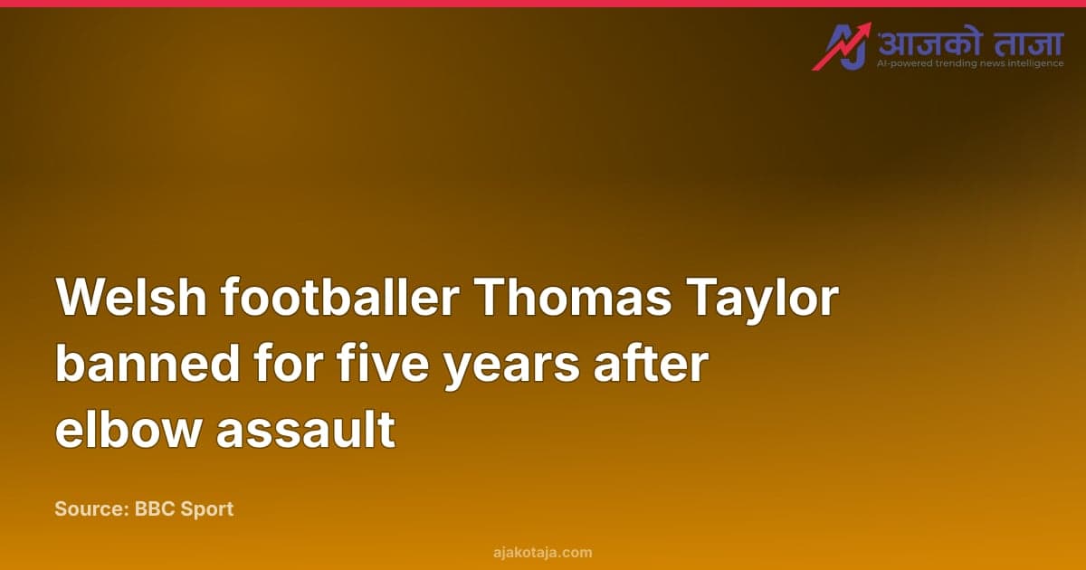 Welsh footballer Thomas Taylor banned for five years after elbow assault