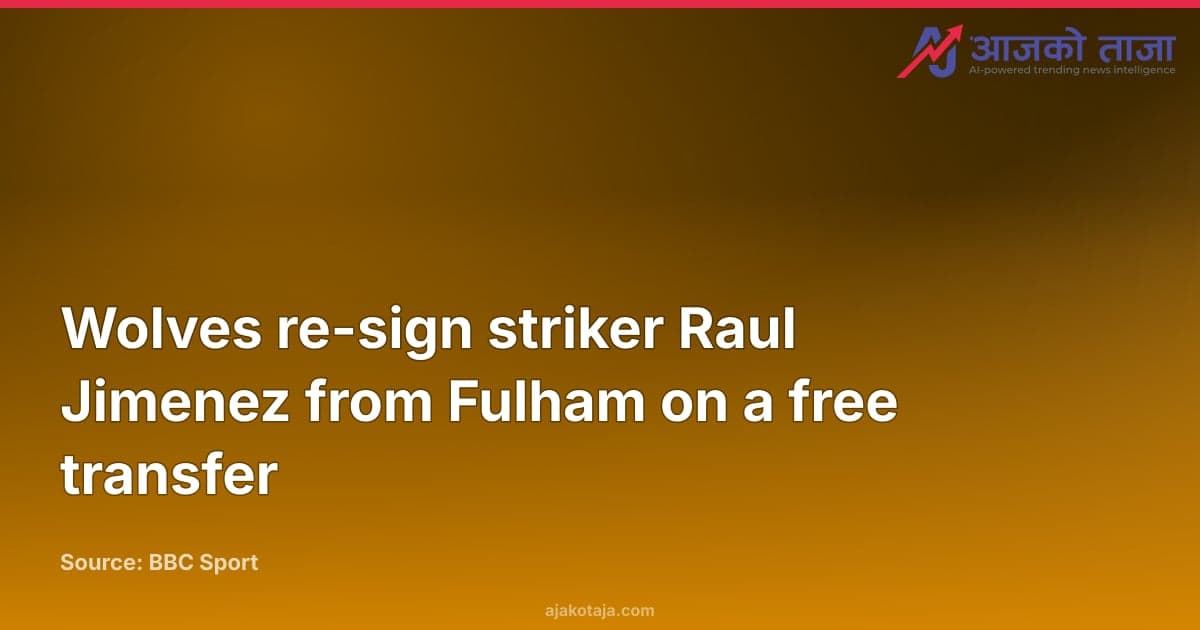 Wolves re-sign striker Raul Jimenez from Fulham on a free transfer
