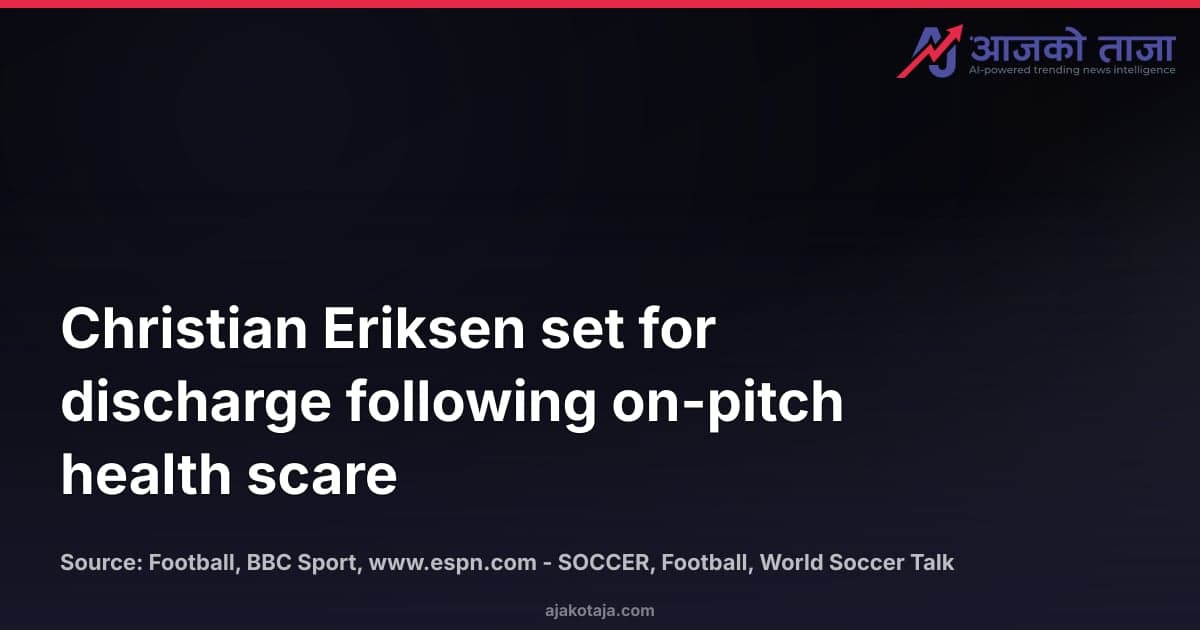 Christian Eriksen set for discharge following on-pitch health scare