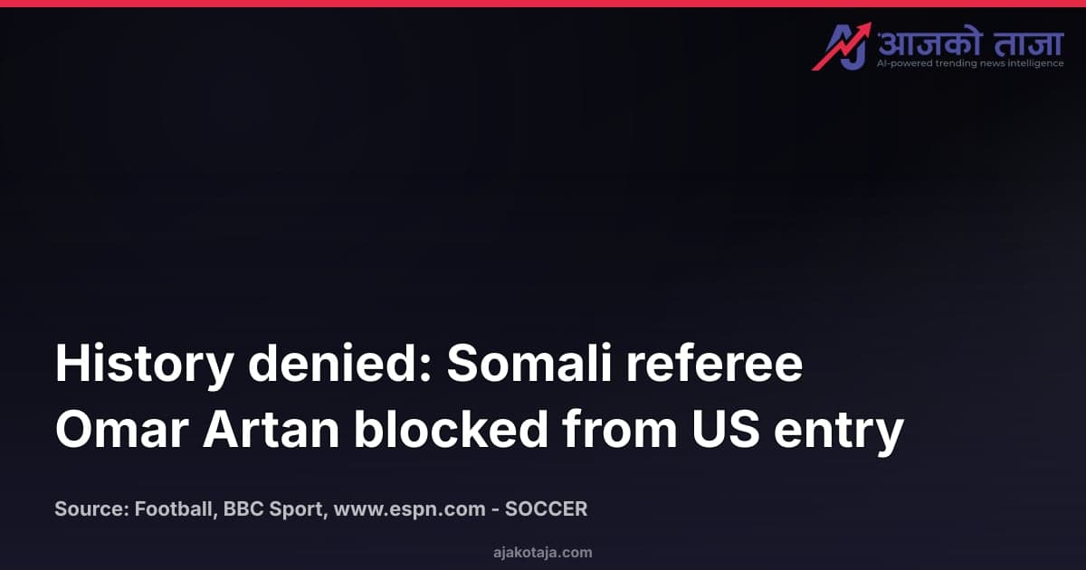 History denied: Somali referee Omar Artan blocked from US entry