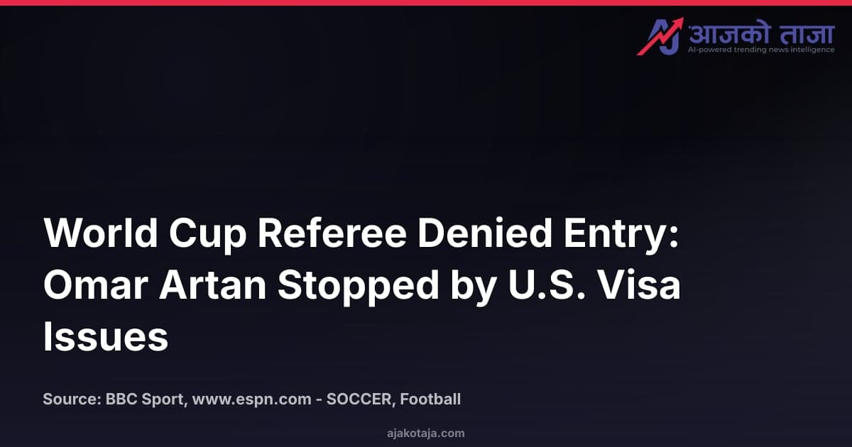 World Cup Referee Denied Entry: Omar Artan Stopped by U.S. Visa Issues